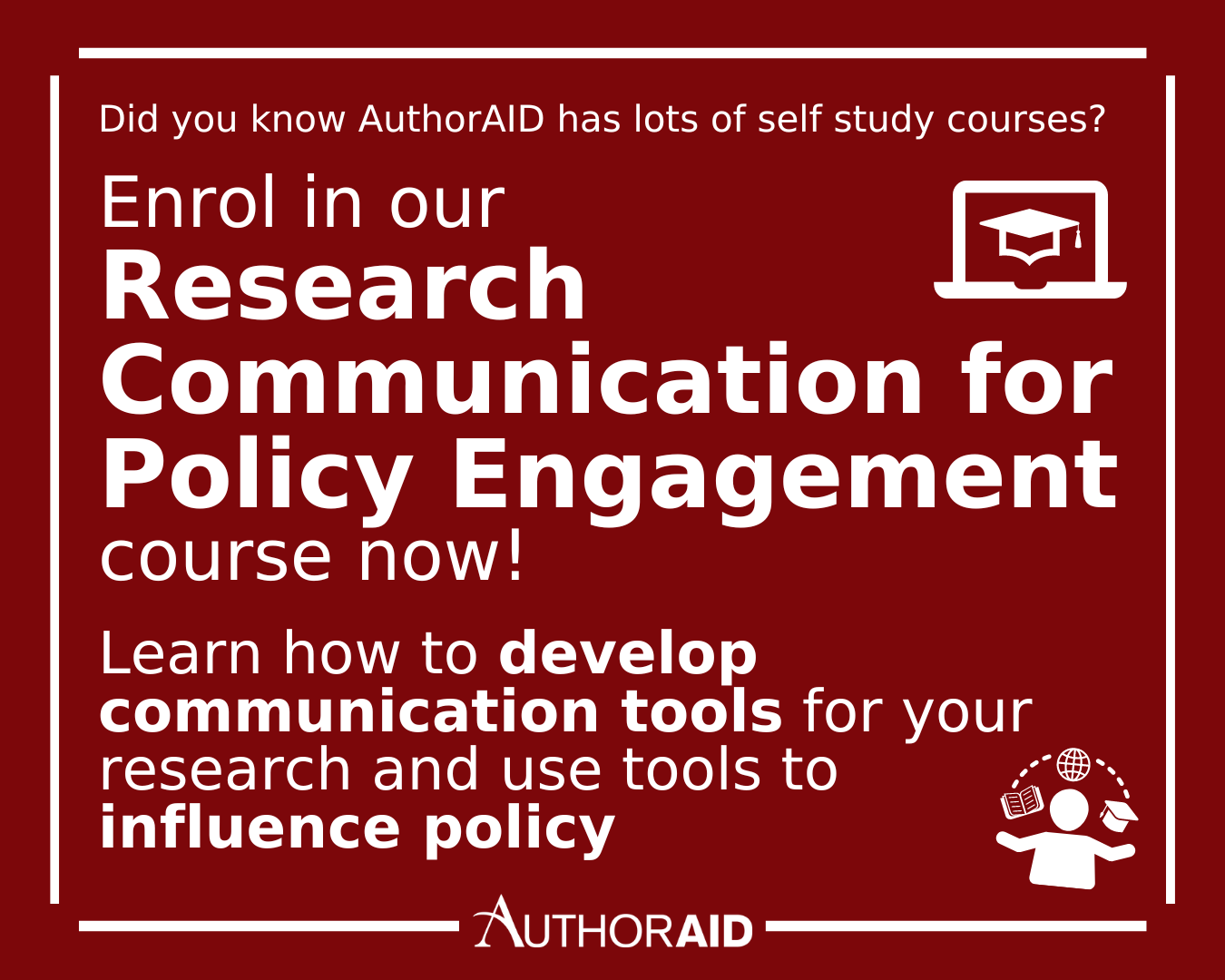 AuthorAID graphic - red background and all text in white. The AuthorAID logo is at the bottom, and a white straight border surrounds all the text. The text reads 'Did you know that AuthorAID has lots of self study course? Enrol in our Research Communication for Policy Engagement course now! Learn how to develop communication tools for your research and use tools to influence policy' 